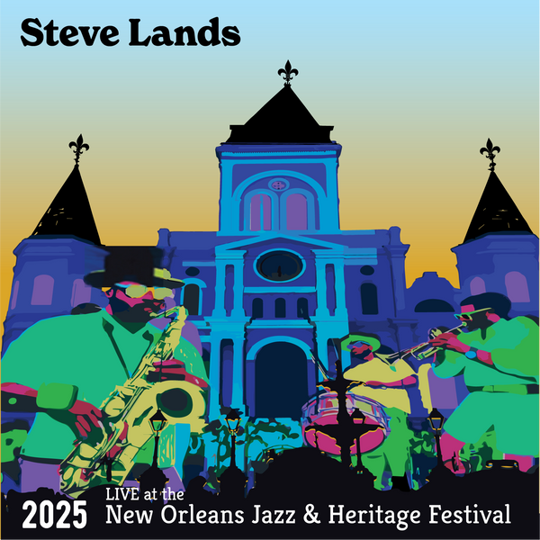 Steve Lands Live at the 2025 New Orleans Jazz & Heritage Festival