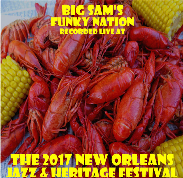 Big Sam's Funky Nation - Live at 2017 New Orleans Jazz & Heritage Festival