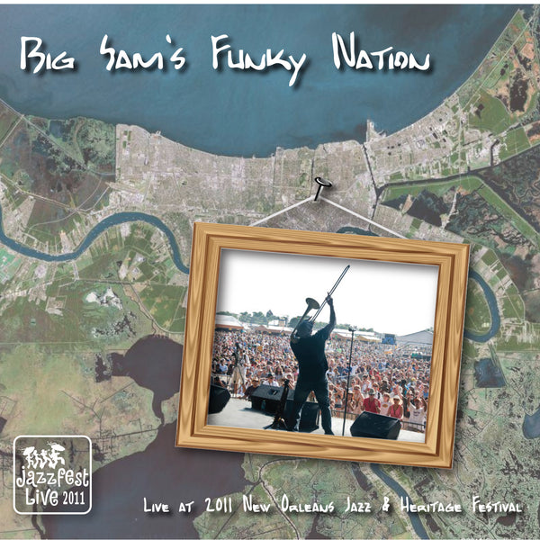 Big Sam's Funky Nation - Live at 2011 New Orleans Jazz & Heritage Festival