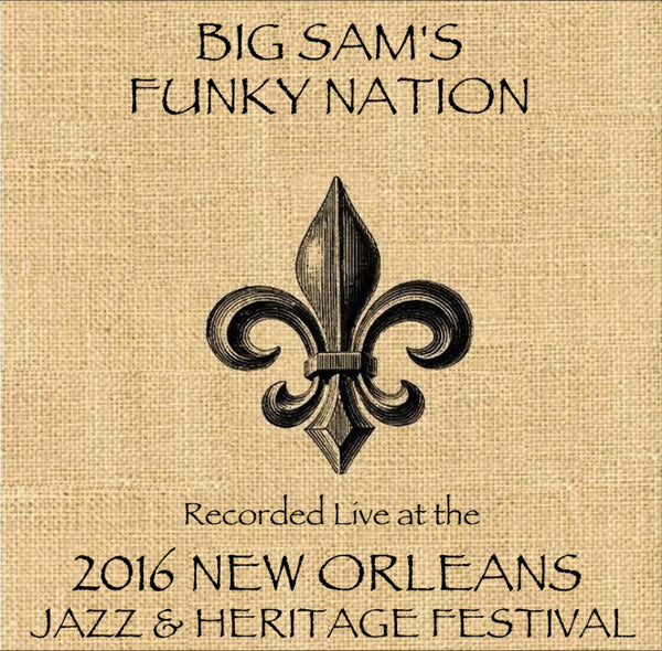 Big Sam's Funky Nation - Live at 2016 New Orleans Jazz & Heritage Festival