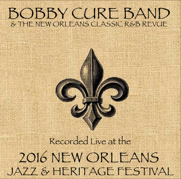 Bobby Cure Band - Live at 2016 New Orleans Jazz & Heritage Festival