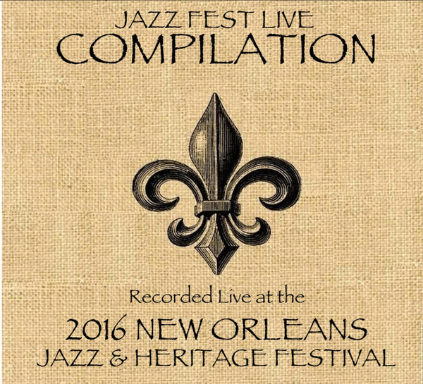 Compilation:  Live at 2016 New Orleans Jazz & Heritage Festival