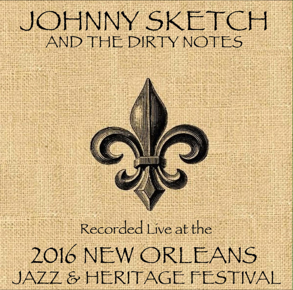 Johnny Sketch and The Dirty Notes - Live at 2016 New Orleans Jazz & Heritage Festival