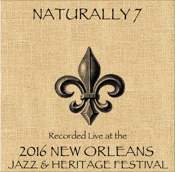 Naturally 7 - Live at 2016 New Orleans Jazz & Heritage Festival