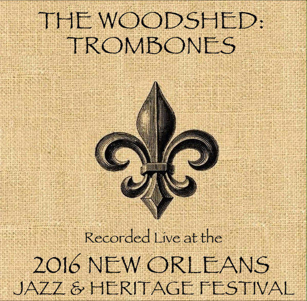 The Woodshed: Trombones - Live at 2016 New Orleans Jazz & Heritage Festival