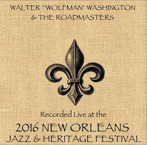 Walter "Wolfman" Washington & The Road Masters  - Live at 2016 New Orleans Jazz & Heritage Festival