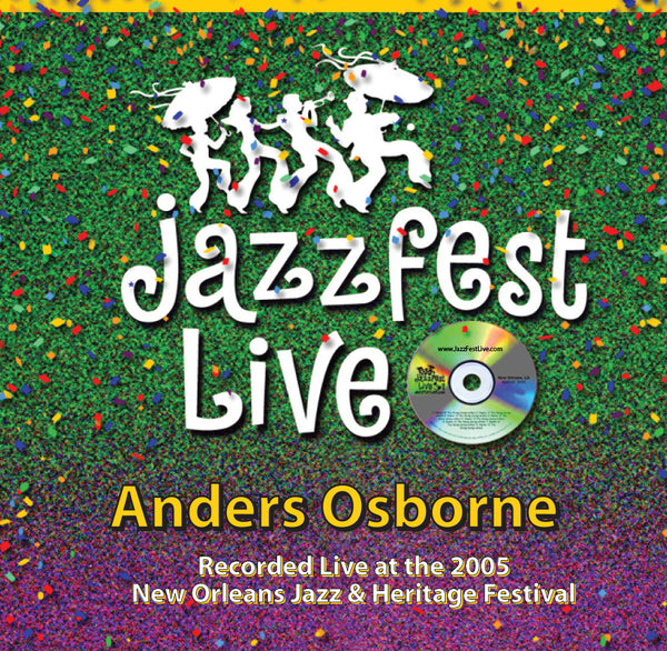 Anders Osborne - Live at 2005 New Orleans Jazz & Heritage Festival