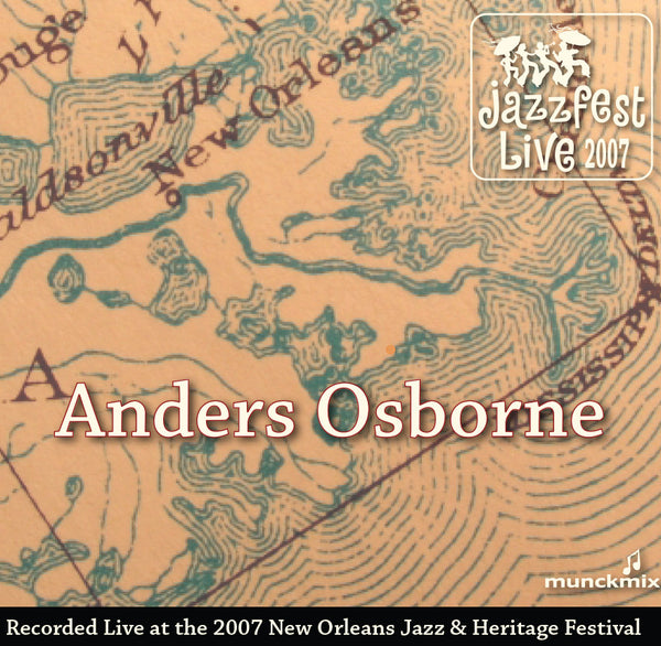 Anders Osborne - Live at 2007 New Orleans Jazz & Heritage Festival