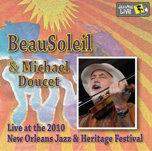 Beau Soleil & Michael Doucet - Live at 2010 New Orleans Jazz & Heritage Festival