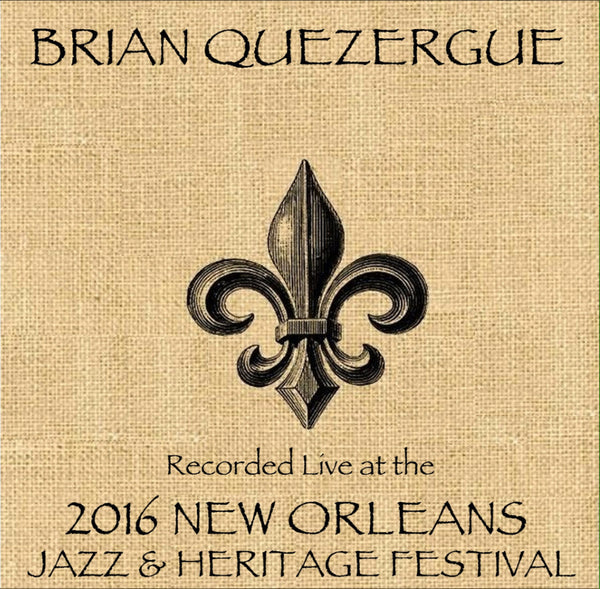 Brian Quezergue  - Live at 2016 New Orleans Jazz & Heritage Festival