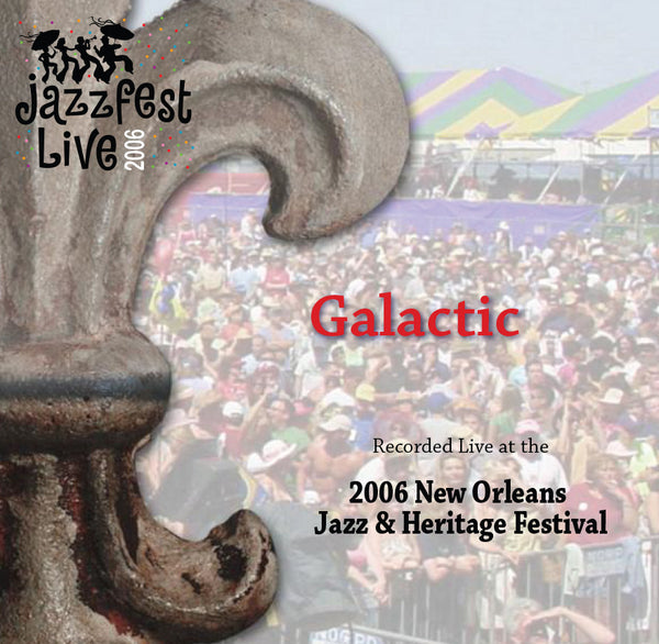 Galactic - Live at 2006 New Orleans Jazz & Heritage Festival