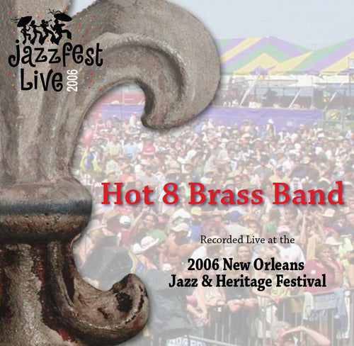 Hot 8 Brass Band - Live at 2006 New Orleans Jazz & Heritage Festival