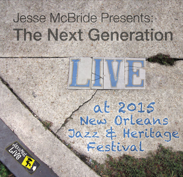 Jesse McBride presents: The Next Generation - Live at 2015 New Orleans Jazz & Heritage Festival