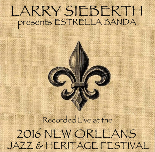 Larry Sieberth presents Estrella Banda - Live at 2016 New Orleans Jazz & Heritage Festival