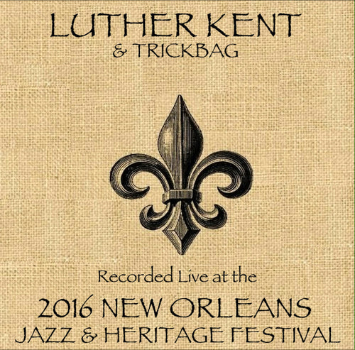 Luther Kent & Trickbag - Live at 2016 New Orleans Jazz & Heritage Festival