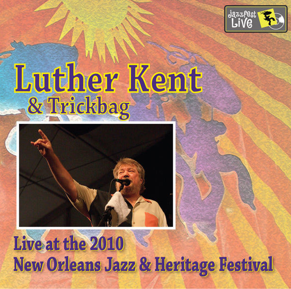 Luther Kent & Trickbag - Live at 2010 New Orleans Jazz & Heritage Festival