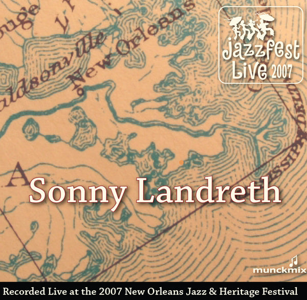 Sonny Landreth - Live at 2007 New Orleans Jazz & Heritage Festival