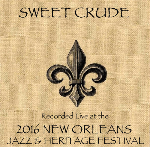 Sweet Crude - Live at 2016 New Orleans Jazz & Heritage Festival