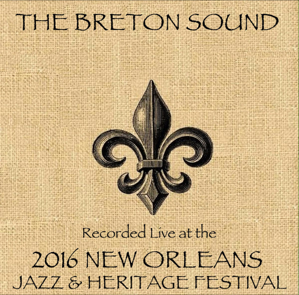 The Breton Sound - Live at 2016 New Orleans Jazz & Heritage Festival