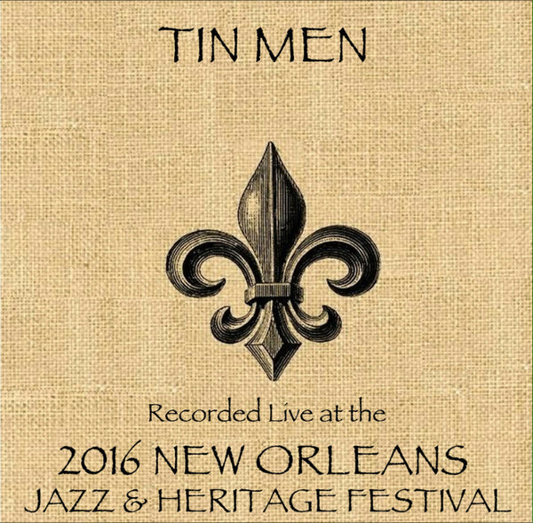 Tin Men - Live at 2016 New Orleans Jazz & Heritage Festival